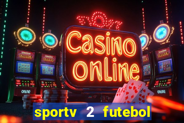 sportv 2 futebol play hd